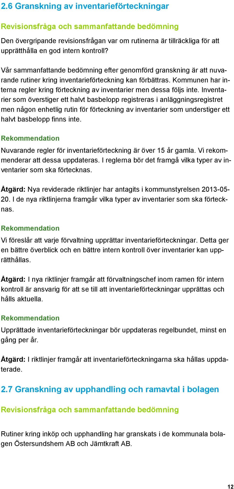 Kommunen har interna regler kring förteckning av inventarier men dessa följs inte.