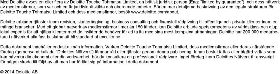 Deloitte erbjuder tjänster inom revision, skatterådgivning, business consulting och finansiell rådgivning till offentliga och privata klienter inom en mängd branscher.