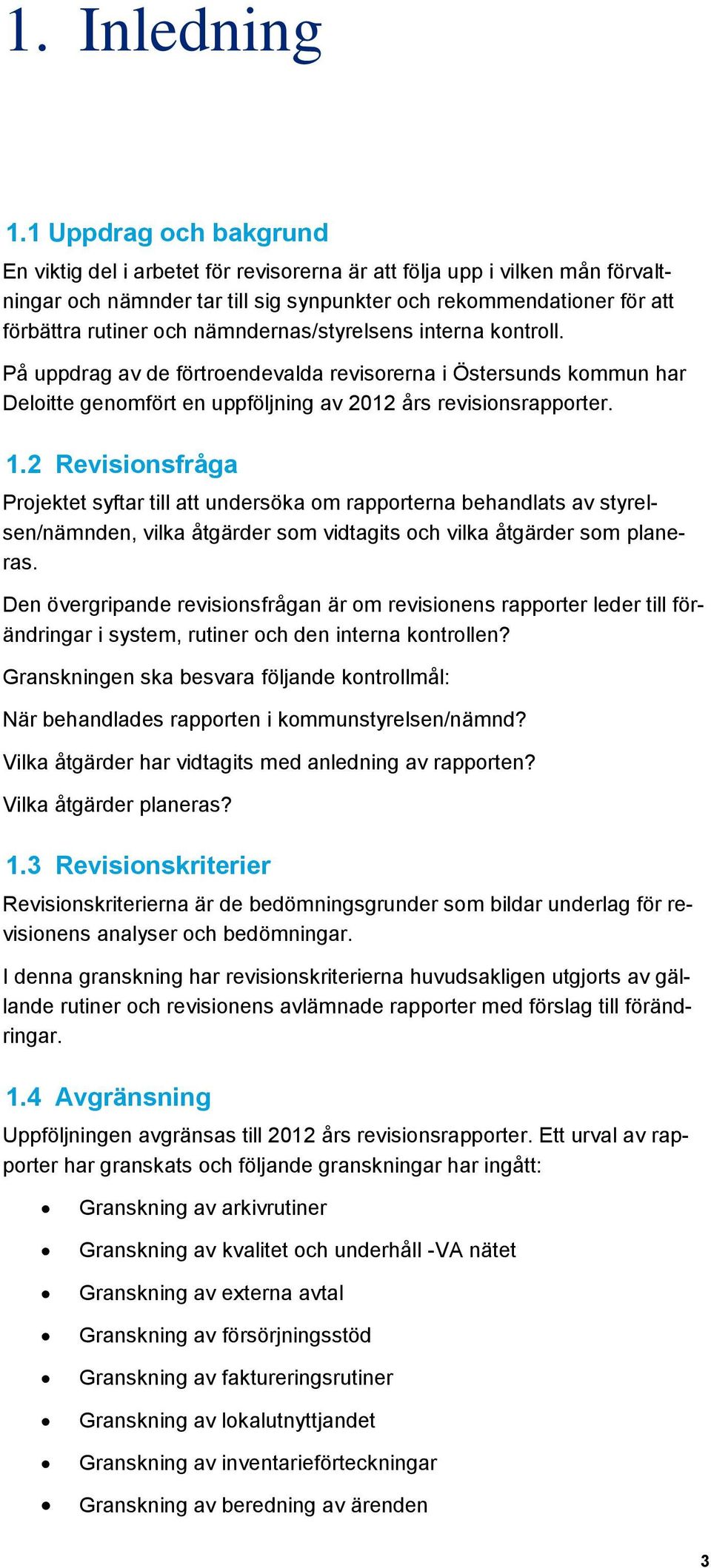 nämndernas/styrelsens interna kontroll. På uppdrag av de förtroendevalda revisorerna i Östersunds kommun har Deloitte genomfört en uppföljning av 2012 års revisionsrapporter. 1.