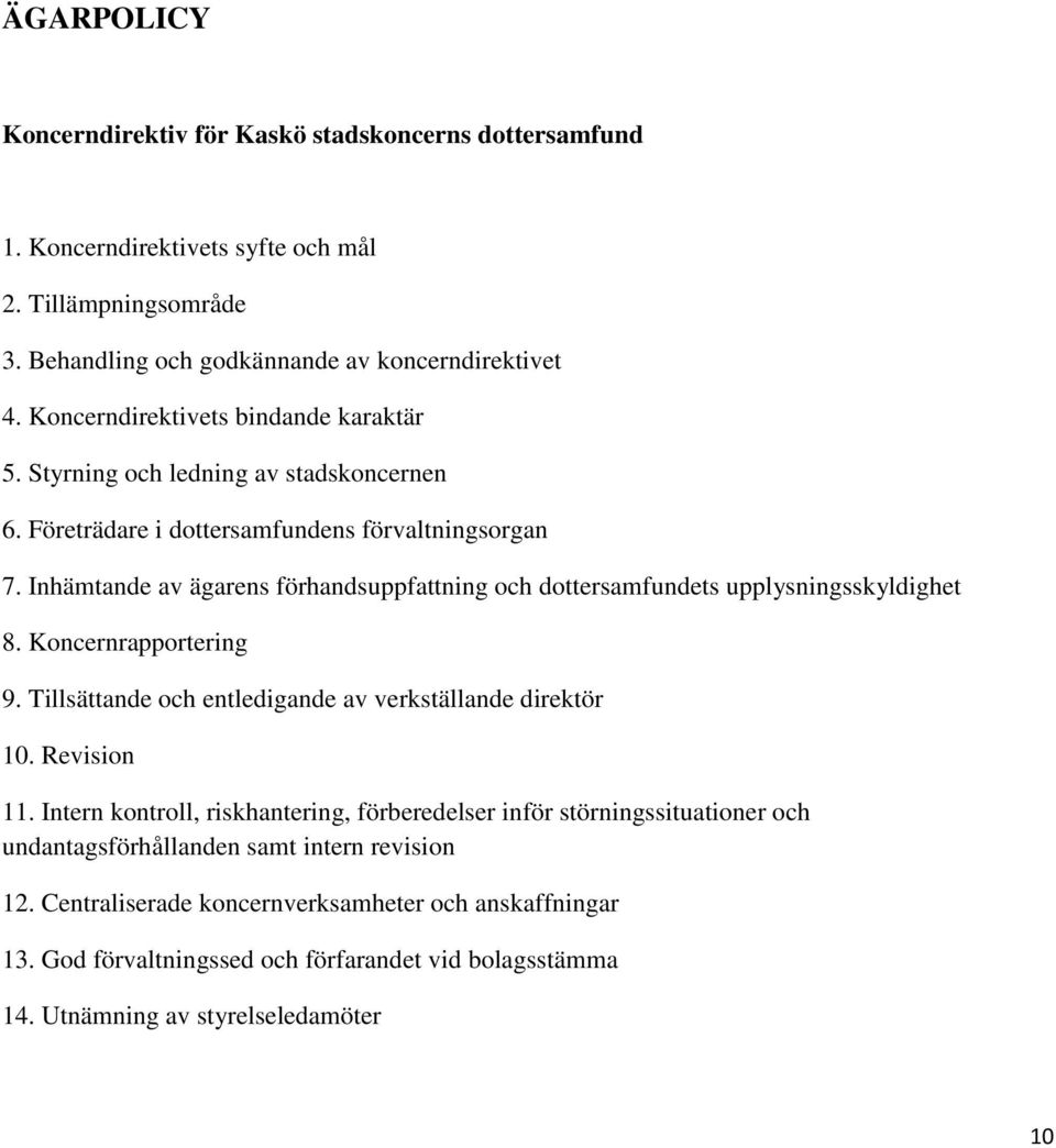 Inhämtande av ägarens förhandsuppfattning och dottersamfundets upplysningsskyldighet 8. Koncernrapportering 9. Tillsättande och entledigande av verkställande direktör 10. Revision 11.