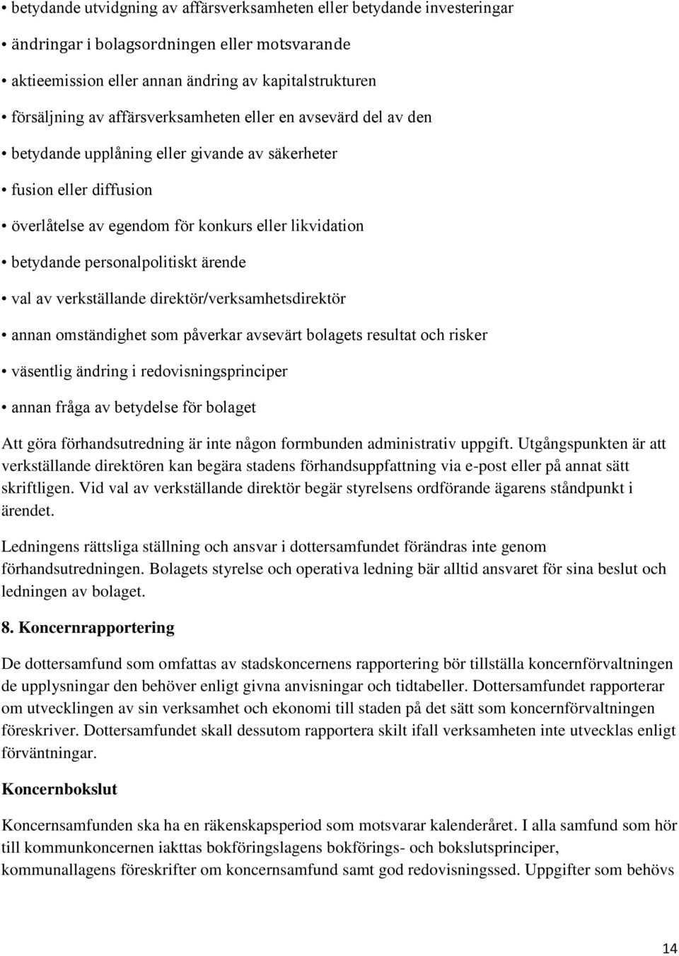 ärende val av verkställande direktör/verksamhetsdirektör annan omständighet som påverkar avsevärt bolagets resultat och risker väsentlig ändring i redovisningsprinciper annan fråga av betydelse för