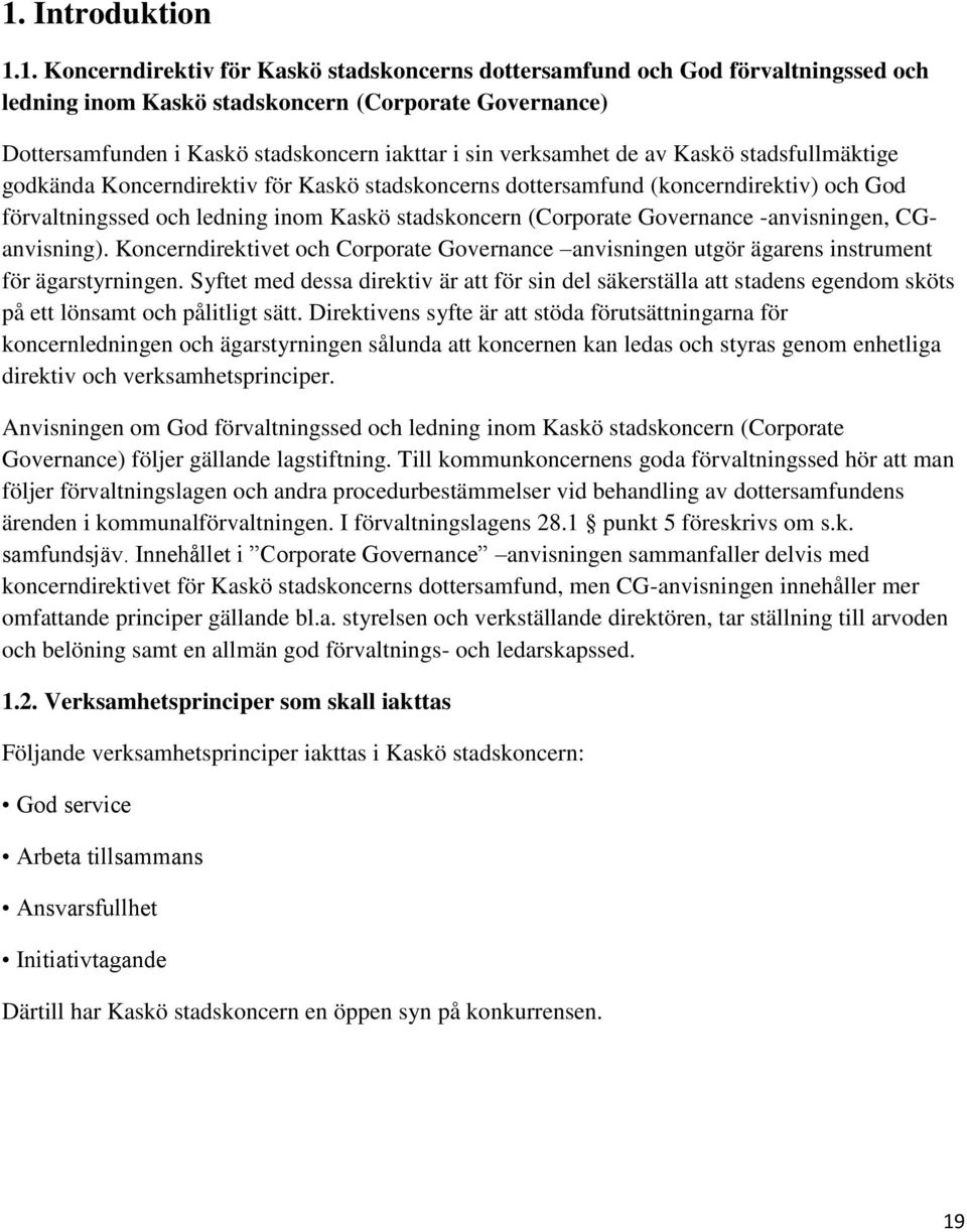 (Corporate Governance -anvisningen, CGanvisning). Koncerndirektivet och Corporate Governance anvisningen utgör ägarens instrument för ägarstyrningen.