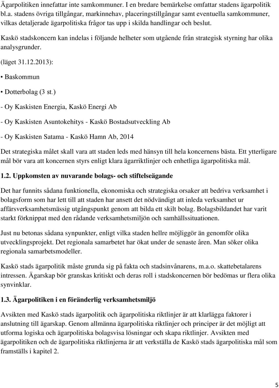 ) - Oy Kaskisten Energia, Kaskö Energi Ab - Oy Kaskisten Asuntokehitys - Kaskö Bostadsutveckling Ab - Oy Kaskisten Satama - Kaskö Hamn Ab, 2014 Det strategiska målet skall vara att staden leds med