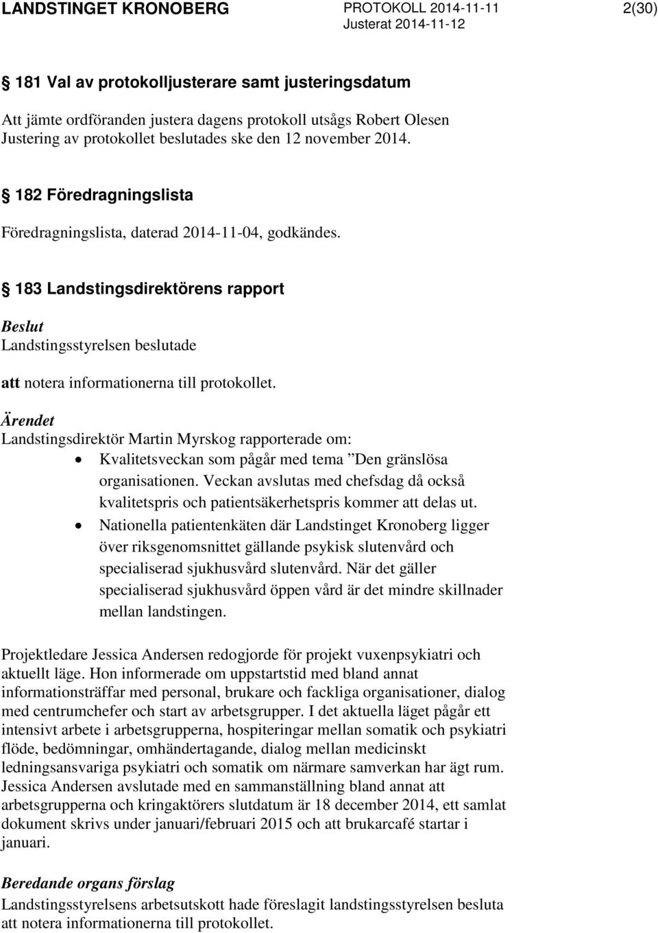 Landstingsdirektör Martin Myrskog rapporterade om: Kvalitetsveckan som pågår med tema Den gränslösa organisationen.