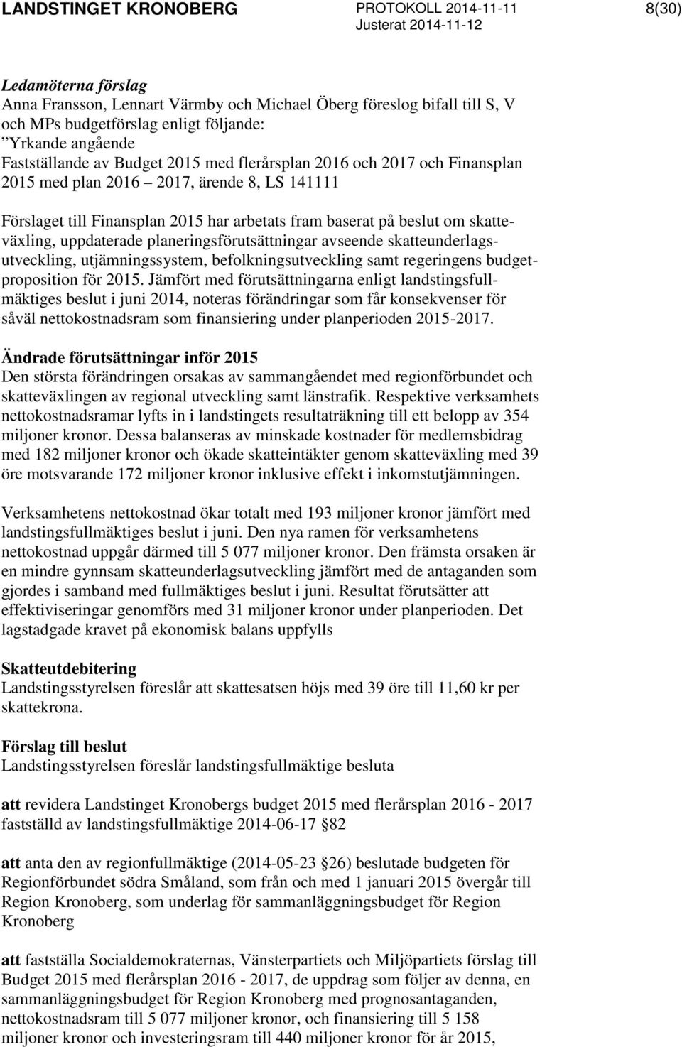 planeringsförutsättningar avseende skatteunderlagsutveckling, utjämningssystem, befolkningsutveckling samt regeringens budgetproposition för 2015.