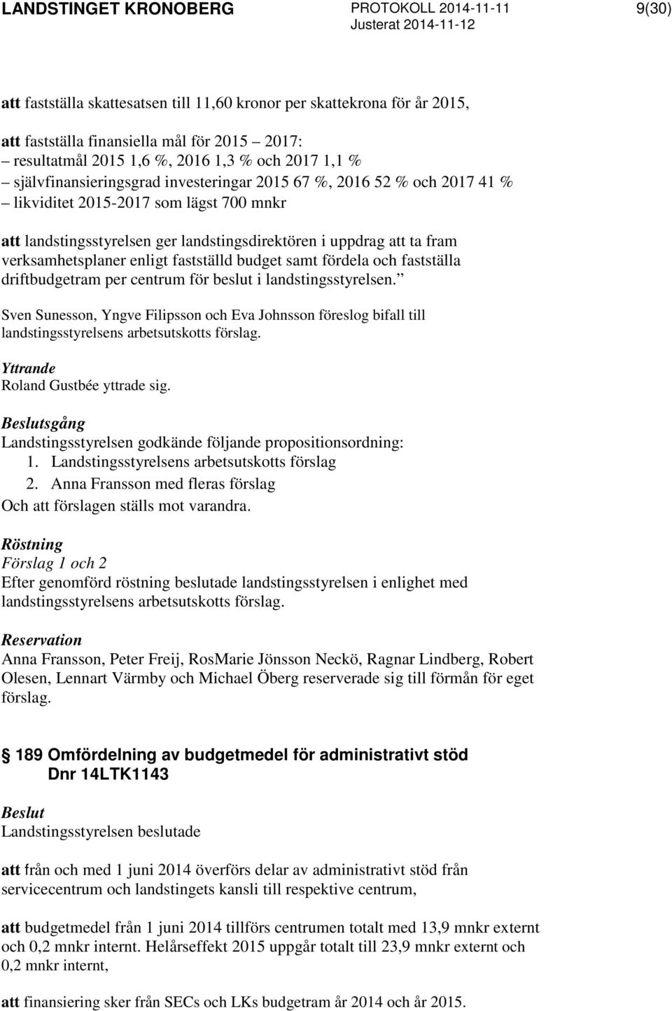 budget samt fördela och fastställa driftbudgetram per centrum för beslut i landstingsstyrelsen.