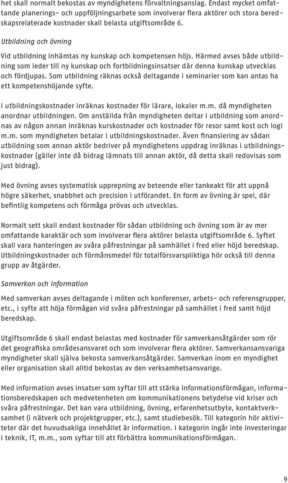 Utbildning och övning Vid utbildning inhämtas ny kunskap och kompetensen höjs.