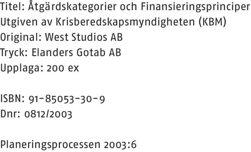 West Studios AB Tryck: Elanders Gotab AB Upplaga: 200 ex