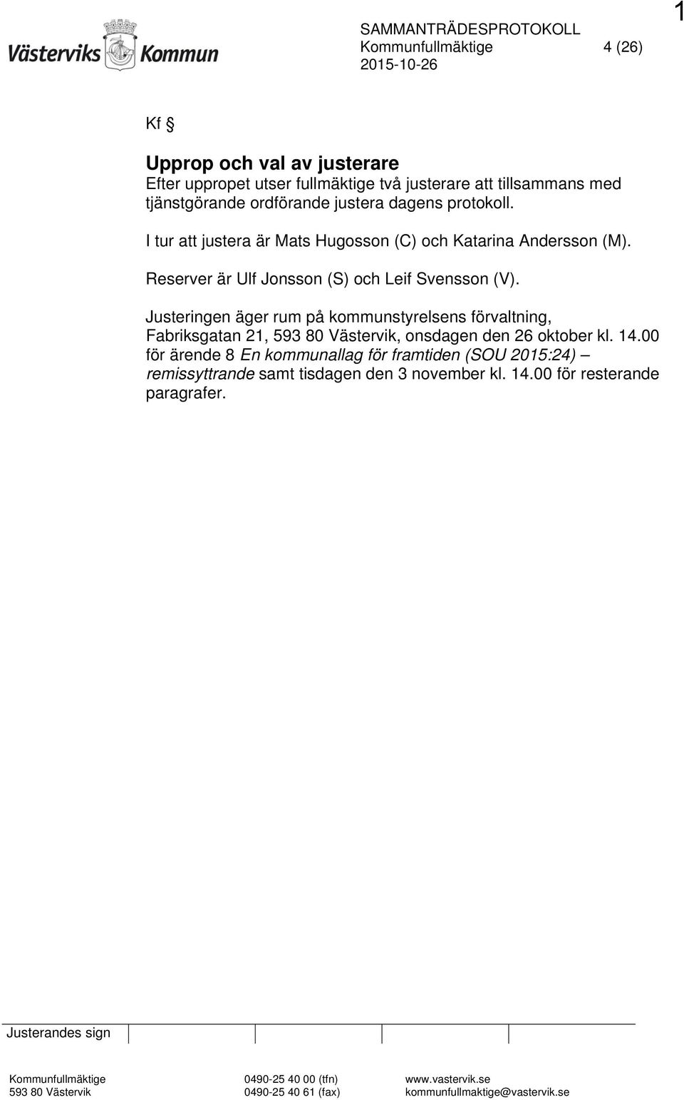 Justeringen äger rum på kommunstyrelsens förvaltning, Fabriksgatan 21, 593 80 Västervik, onsdagen den 26 oktober kl. 14.