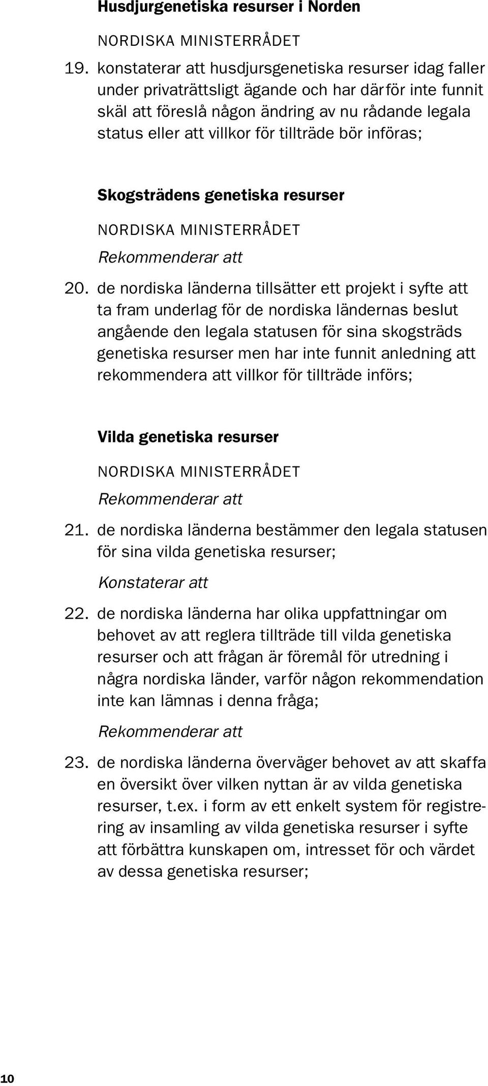 tillträde bör införas; Skogsträdens genetiska resurser NORDISKA MINISTERRÅDET Rekommenderar att 20.