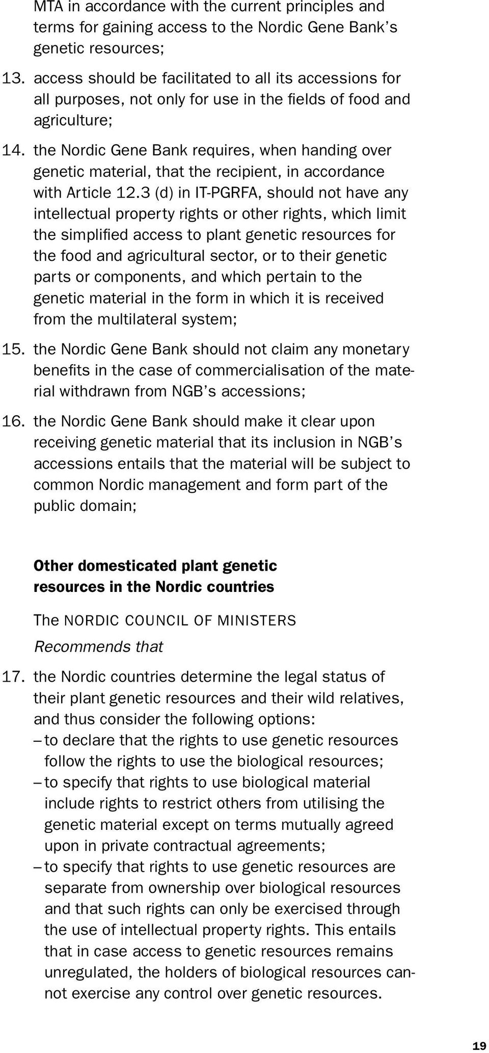 the Nordic Gene Bank requires, when handing over genetic material, that the recipient, in accordance with Article 12.