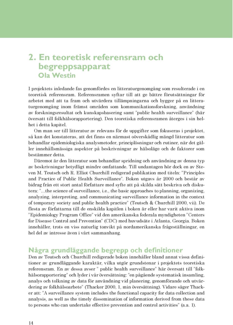 användning av forskningsresultat och kunskapsbasering samt public health surveillance (här översatt till folkhälsorapportering). Den teoretiska referensramen återges i sin helhet i detta kapitel.