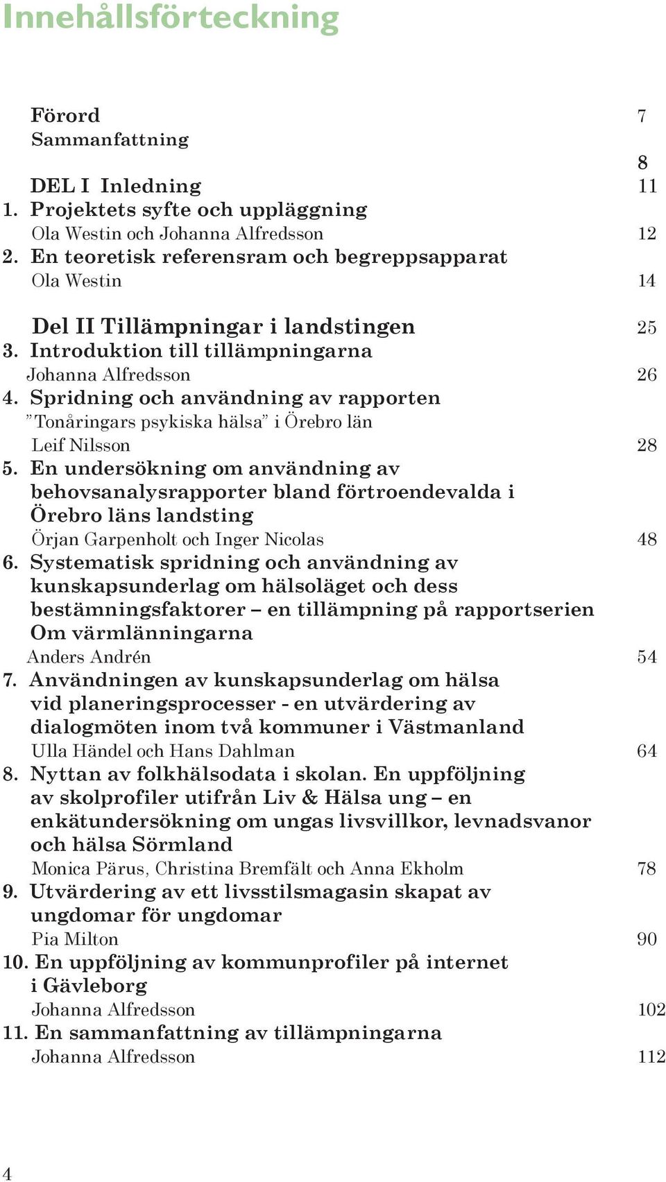 Spridning och användning av rapporten Tonåringars psykiska hälsa i Örebro län Leif Nilsson 28 5.