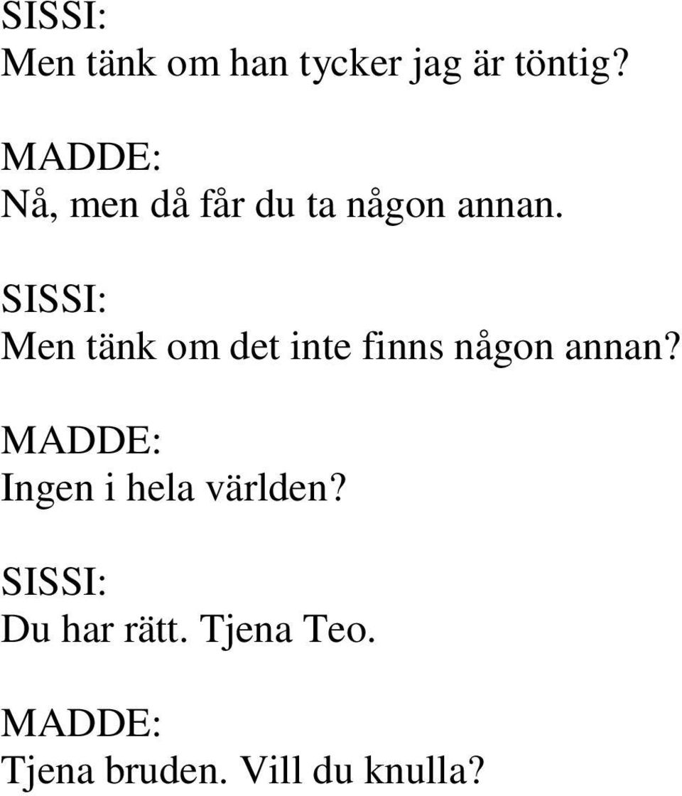 Men tänk om det inte finns någon annan?