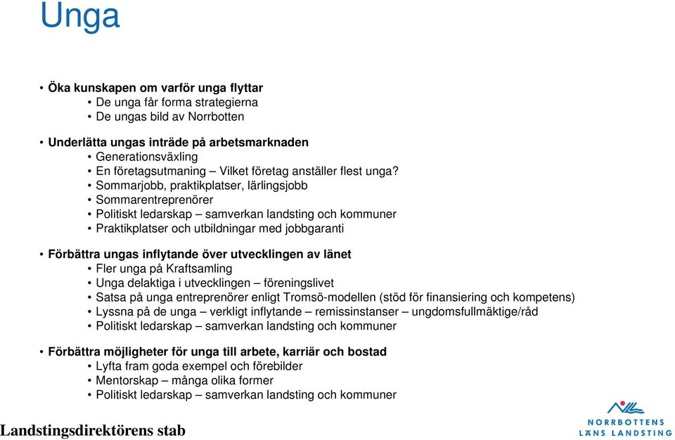 Sommarjobb, praktikplatser, lärlingsjobb Sommarentreprenörer Politiskt ledarskap samverkan landsting och kommuner Praktikplatser och utbildningar med jobbgaranti Förbättra ungas inflytande över