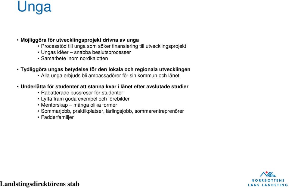 ambassadörer för sin kommun och länet Underlätta för studenter att stanna kvar i länet efter avslutade studier Rabatterade bussresor för