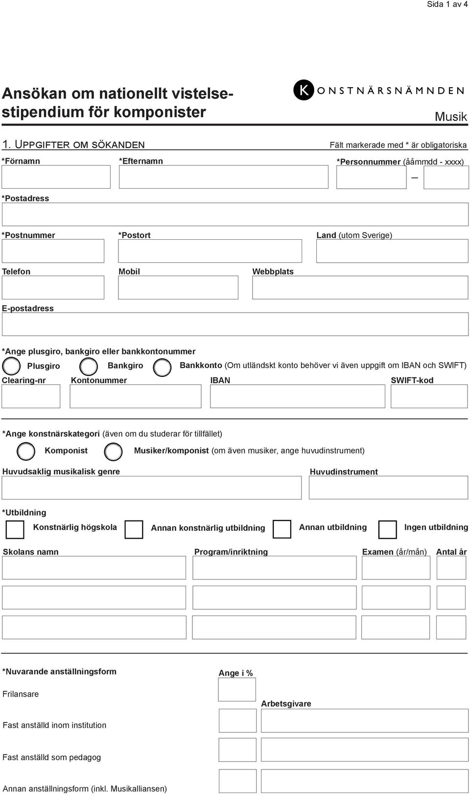 E-postadress *Ange plusgiro, bankgiro eller bankkontonummer Plusgiro Bankgiro Bankkonto (Om utländskt konto behöver vi även uppgift om IBAN och SWIFT) Clearing-nr Kontonummer IBAN SWIFT-kod *Ange