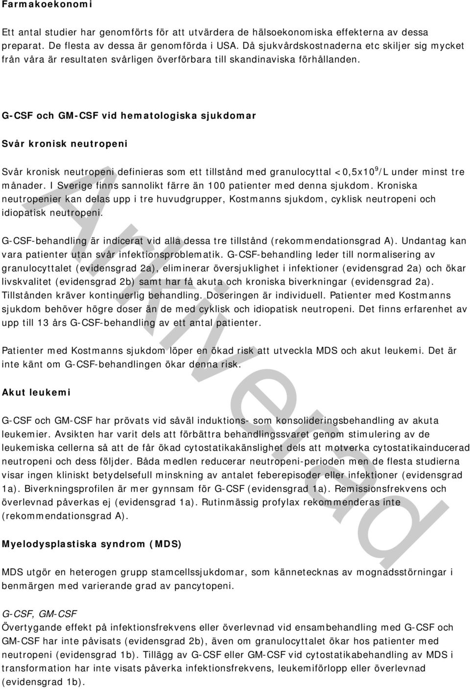 G-CSF och GM-CSF vid hematologiska sjukdomar Svår kronisk neutropeni Svår kronisk neutropeni definieras som ett tillstånd med granulocyttal <0,5x10 9 /L under minst tre månader.