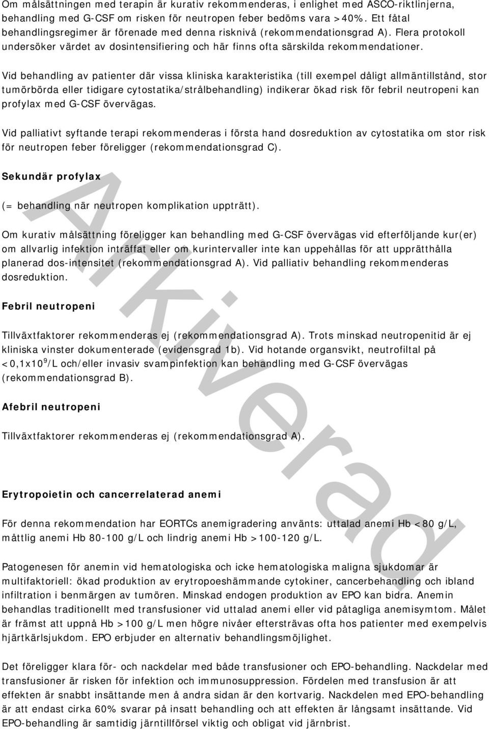 Vid behandling av patienter där vissa kliniska karakteristika (till exempel dåligt allmäntillstånd, stor tumörbörda eller tidigare cytostatika/strålbehandling) indikerar ökad risk för febril