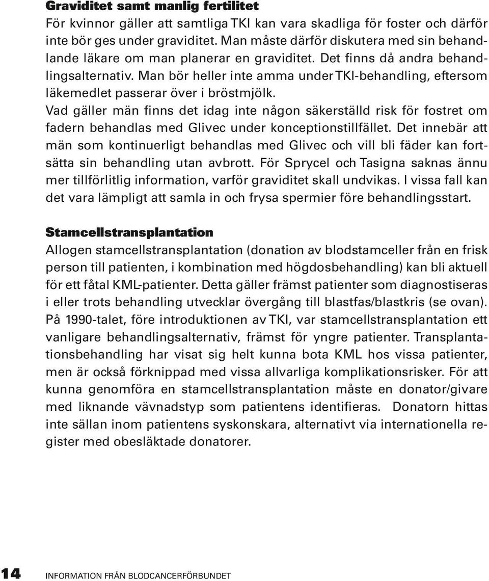 Man bör heller inte amma under TKI-behandling, eftersom läkemedlet passerar över i bröstmjölk.