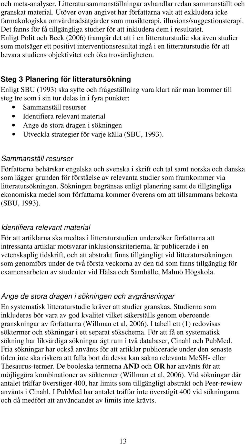 Det fanns för få tillgängliga studier för att inkludera dem i resultatet.