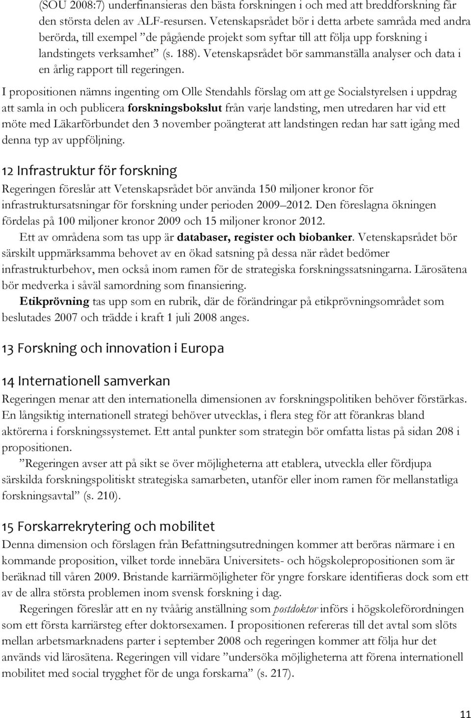 Vetenskapsrådet bör sammanställa analyser och data i en årlig rapport till regeringen.