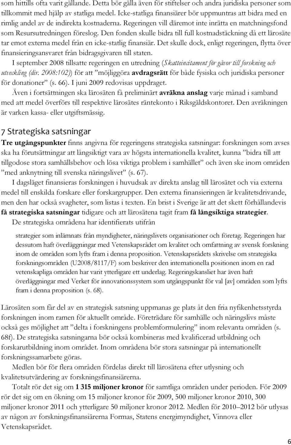 Den fonden skulle bidra till full kostnadstäckning då ett lärosäte tar emot externa medel från en icke-statlig finansiär.