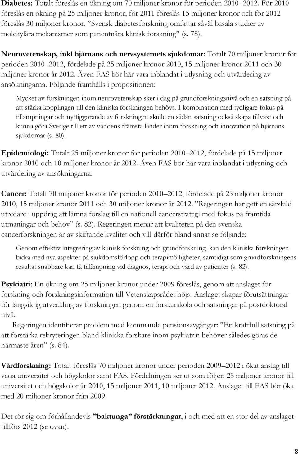 Svensk diabetesforskning omfattar såväl basala studier av molekylära mekanismer som patientnära klinisk forskning (s. 78).