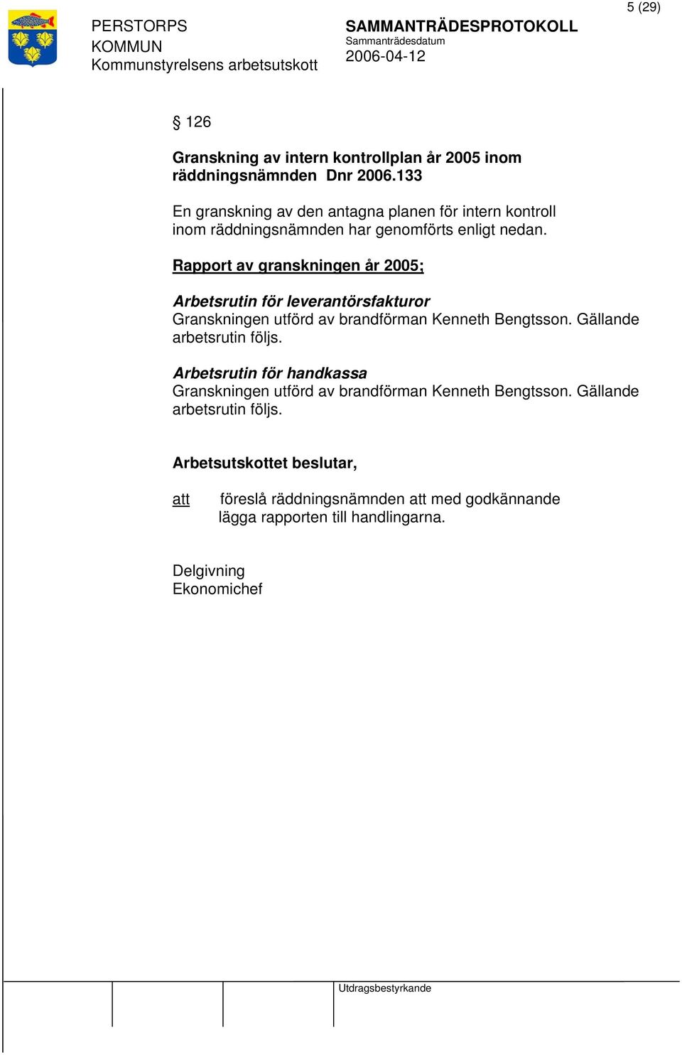 Rapport av granskningen år 2005; Arbetsrutin för leverantörsfakturor Granskningen utförd av brandförman Kenneth Bengtsson.