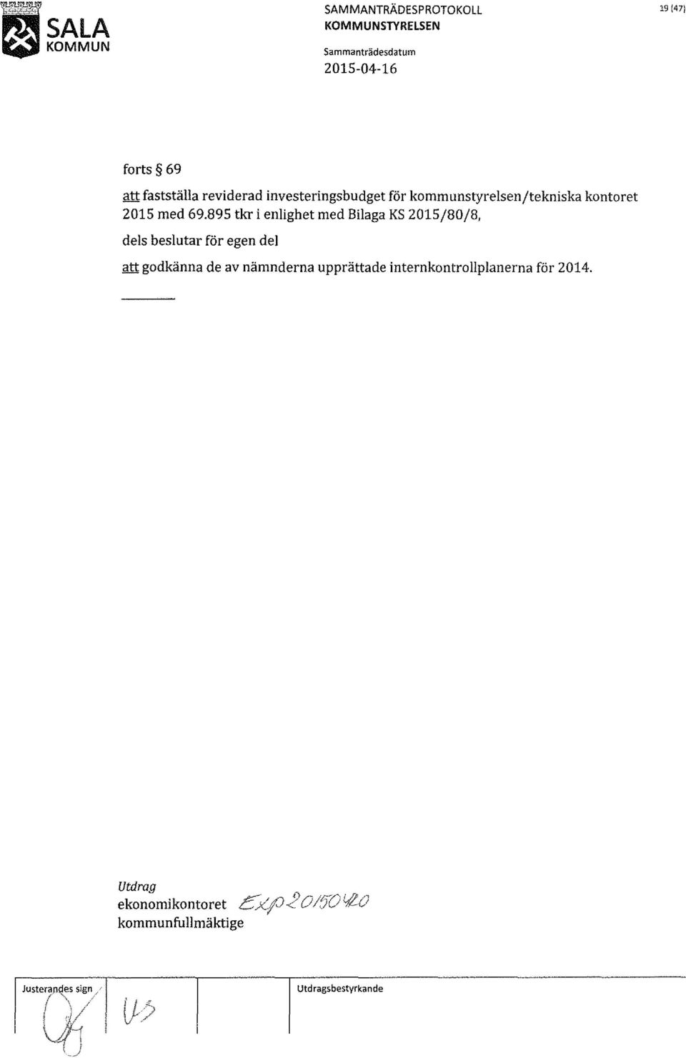 895 tkr i enlighet med Bilaga KS 2015/80/8, dels beslutar för egen del att godkänna