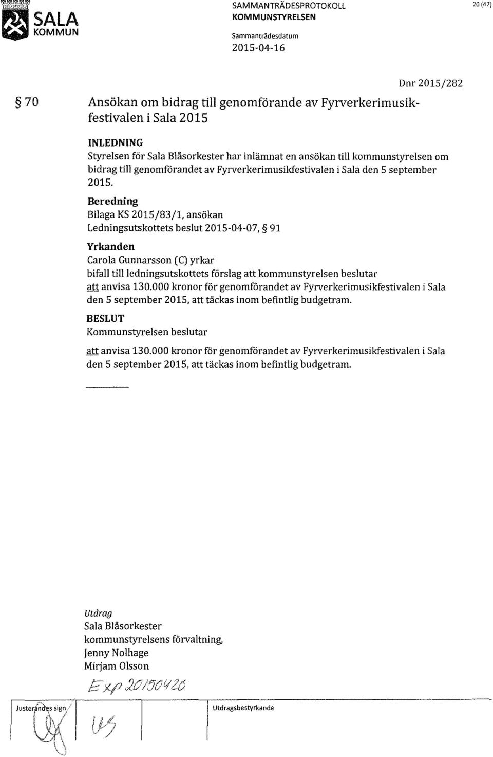 Bilaga KS 201S/83/1, ansökan Ledningsutskottets beslut 2015-04-07, 91 bifall tillledningsutskottets förslag att kommunstyrelsen beslutar i!tt anvisa 130.