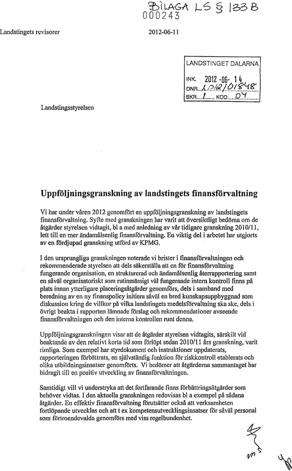 Syfte med granskningen hal' varit att översiktligt bedöma om de åtgärder styrelsen vidtagit, bl a med anlecjnillg av vår tidigare granskning 2010/11, lett till en mer ändamålsenlig