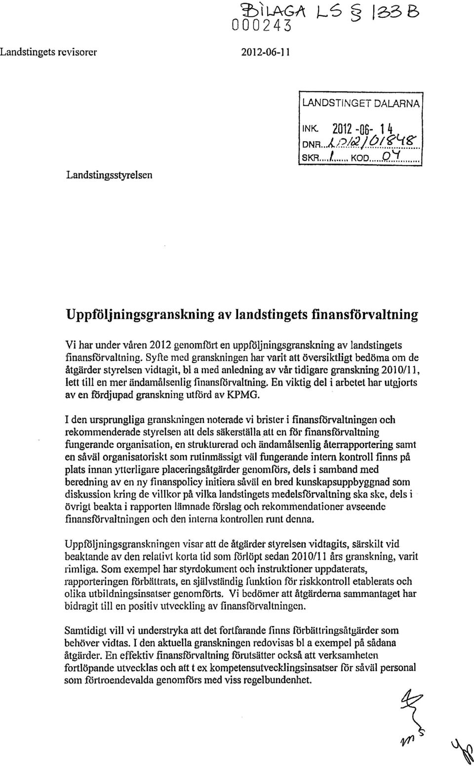 Syfte med granskningen hal' varit att översiktligt bedöma om de åtgärder styrelsen vidtagit, bl a med anlecjnillg av vår tidigare granskning 2010/11, lett till en mer ändamålsenlig