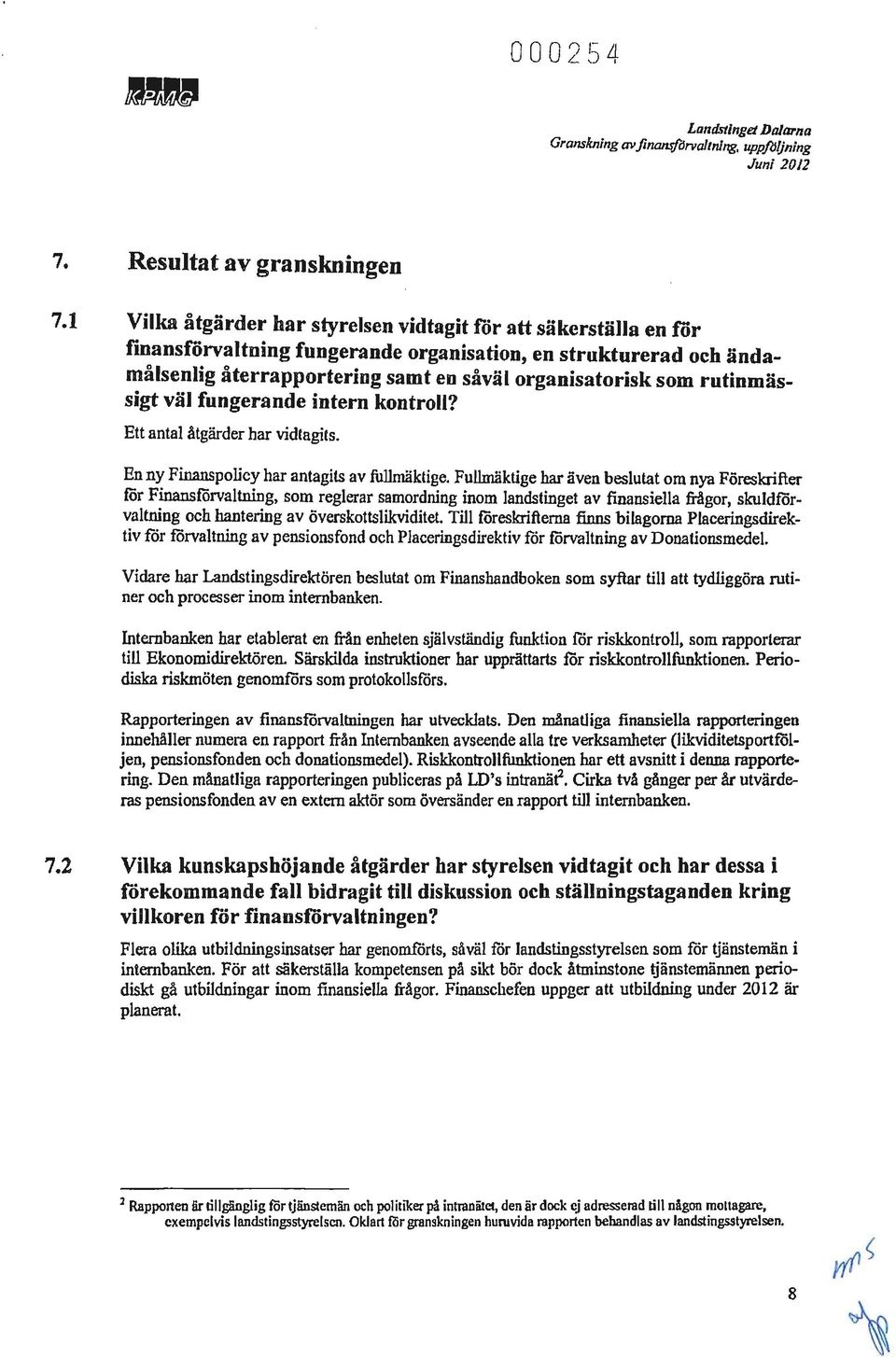 rutinmässigt väl fungerande intern kontroll? Ett antal åtgärder har vidtagits. En ny Finanspolicy har antagits av fullmäktige.