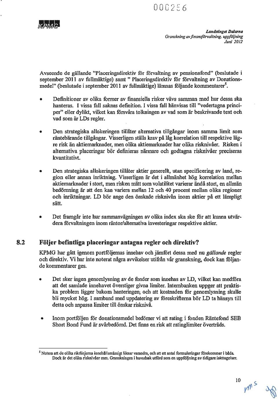 Donationsmedel" (beslutade i september 2011 av fullmäktige) lämnas följande kommentarers. Definitioner av olika former av finansiella risker vävs samman med hur dessa ska hanteras.