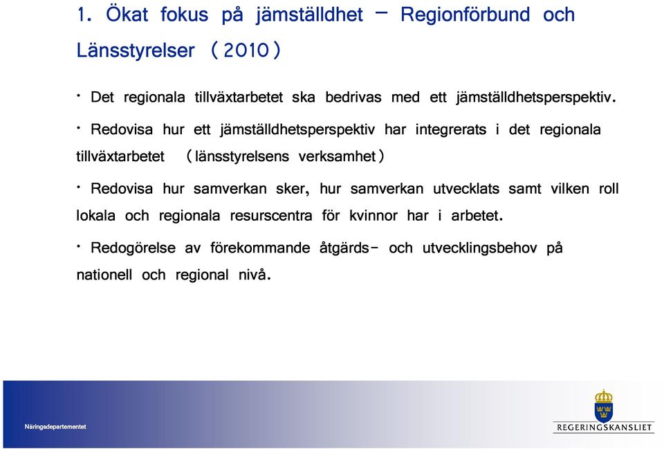 Redovisa hur ett jämställdhetsperspektiv har integrerats i det regionala tillväxtarbetet (länsstyrelsens verksamhet)