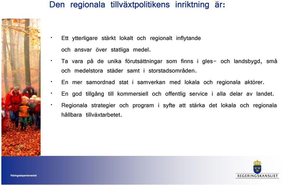 Ta vara på de unika förutsättningar som finns i gles- och landsbygd, små och medelstora städer samt i storstadsområden.