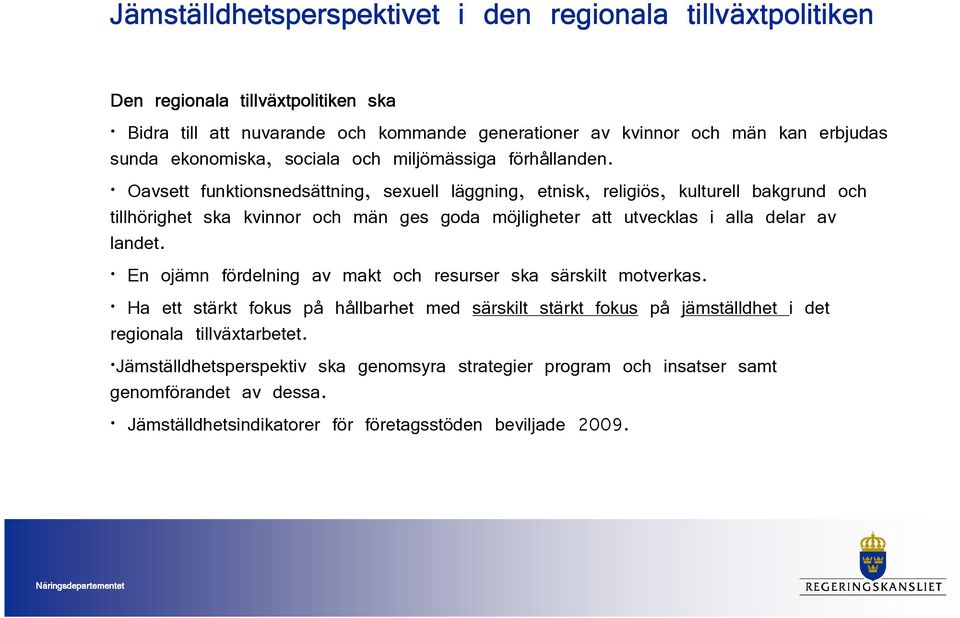 Oavsett funktionsnedsättning, sexuell läggning, etnisk, religiös, kulturell bakgrund och tillhörighet ska kvinnor och män ges goda möjligheter att utvecklas i alla delar av landet.