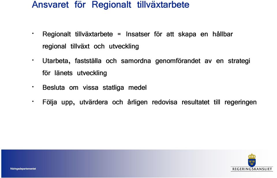 samordna genomförandet av en strategi för länets utveckling Besluta om vissa