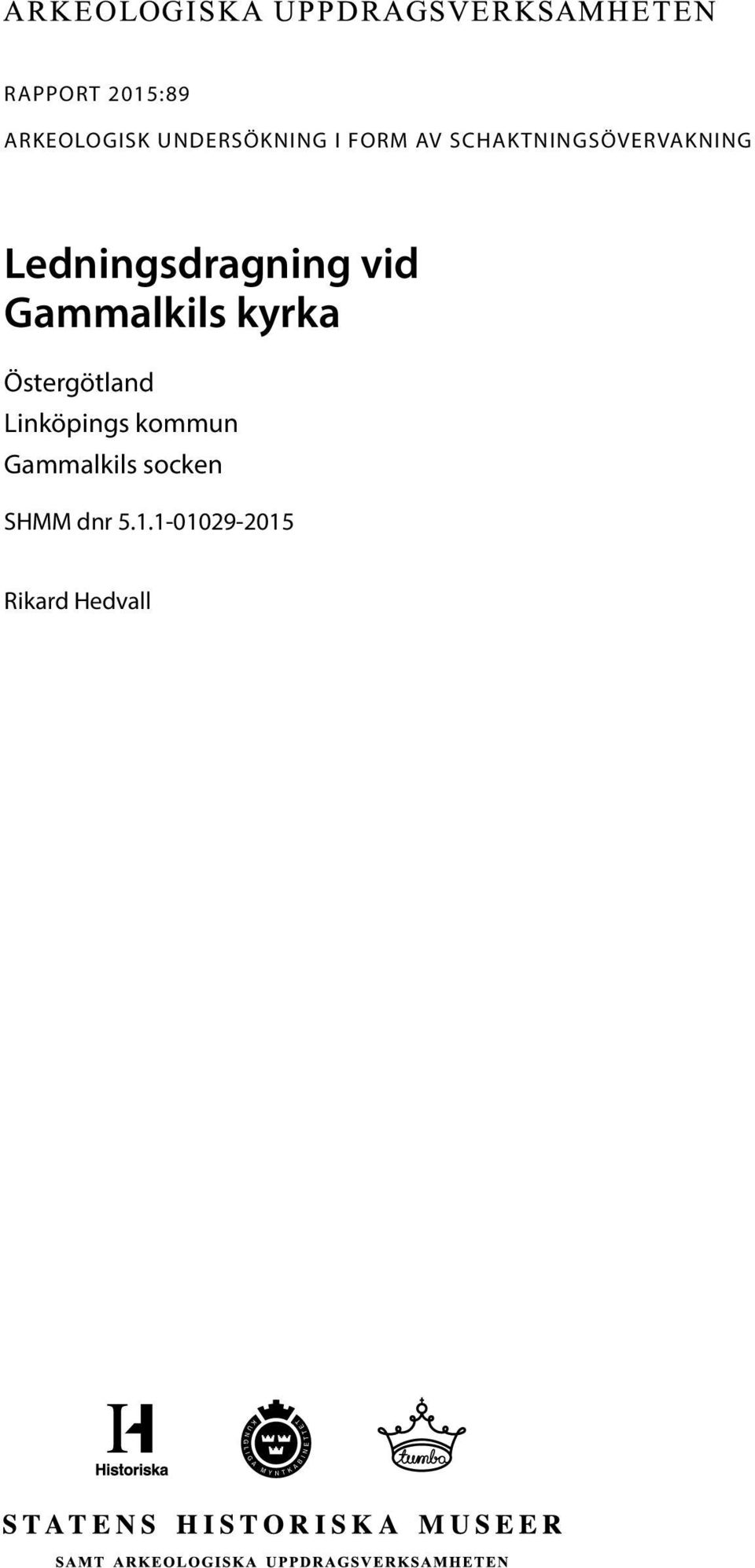 Östergötland Linköpings kommun Gammalkils socken SHMM dnr 5.