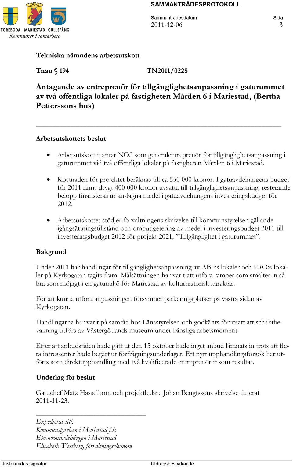 Kostnaden för projektet beräknas till ca 550 000 kronor.