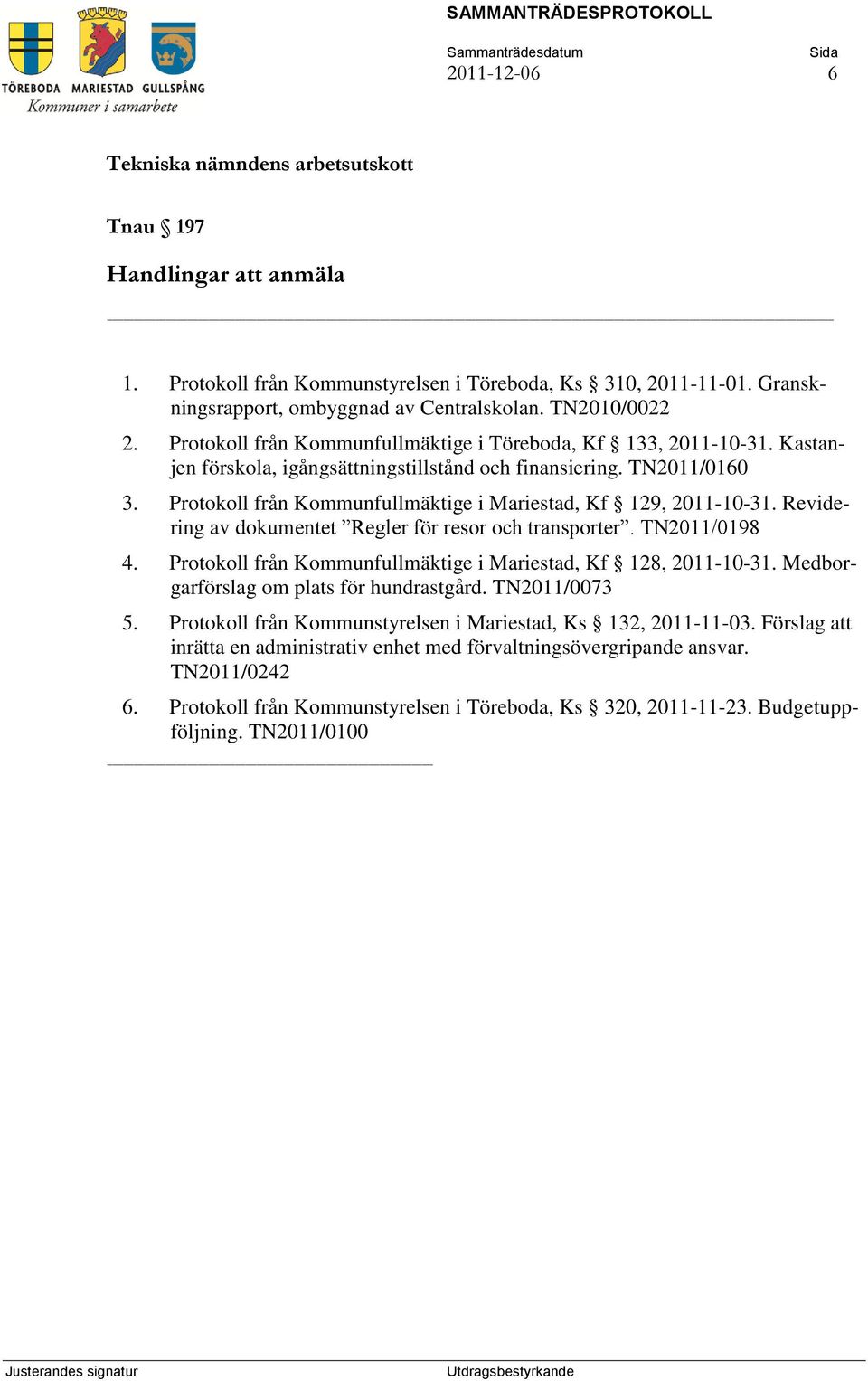 Protokoll från Kommunfullmäktige i Mariestad, Kf 129, 2011-10-31. Revidering av dokumentet Regler för resor och transporter. TN2011/0198 4.