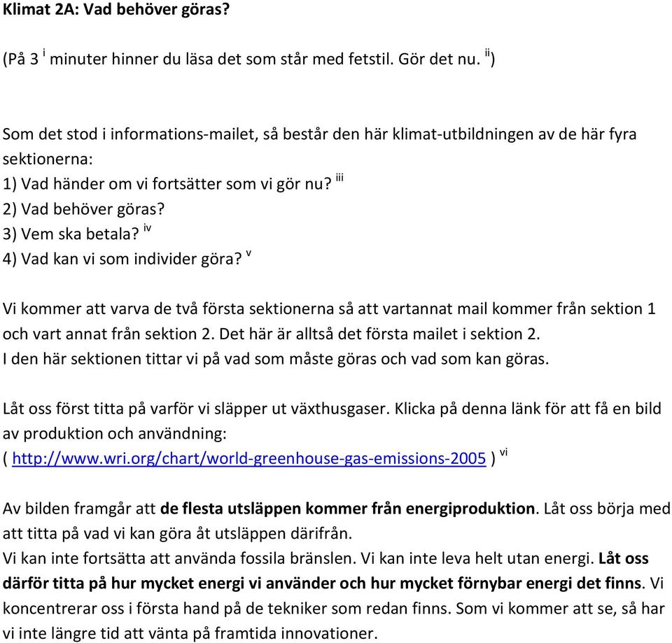 iv 4) Vad kan vi som individer göra? v Vi kommer att varva de två första sektionerna så att vartannat mail kommer från sektion 1 och vart annat från sektion 2.