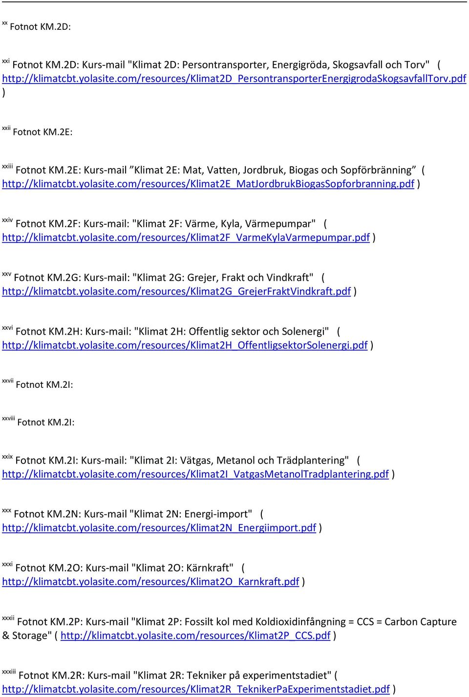 2E: Kurs-mail Klimat 2E: Mat, Vatten, Jordbruk, Biogas och Sopförbränning ( http://klimatcbt.yolasite.com/resources/klimat2e_matjordbrukbiogassopforbranning.pdf ) xxiv Fotnot KM.