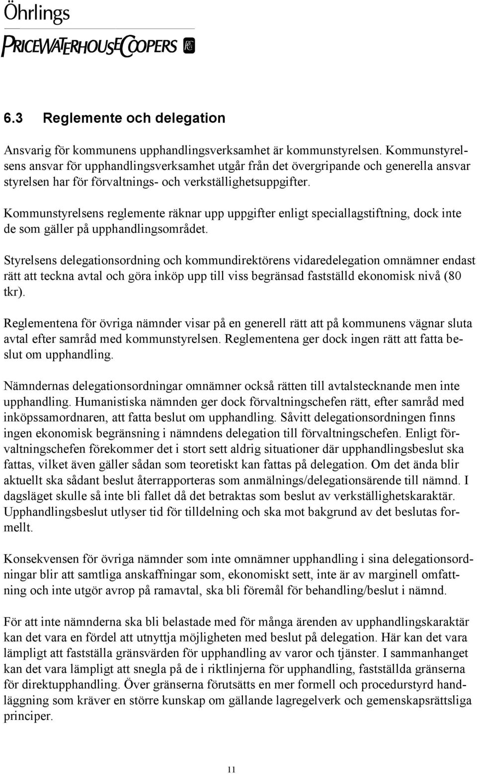 Kommunstyrelsens reglemente räknar upp uppgifter enligt speciallagstiftning, dock inte de som gäller på upphandlingsområdet.