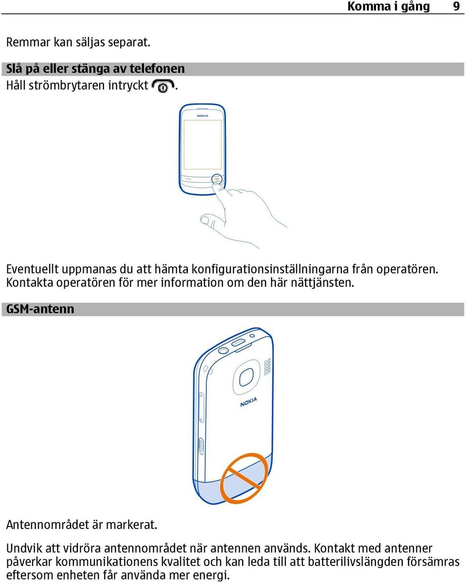 Kontakta operatören för mer information om den här nättjänsten. GSM-antenn Antennområdet är markerat.