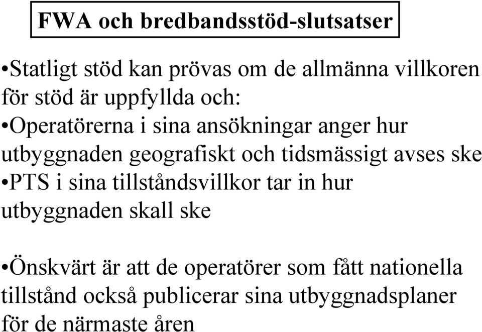 tidsmässigt avses ske PTS i sina tillståndsvillkor tar in hur utbyggnaden skall ske Önskvärt är