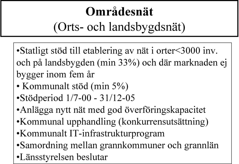 Stödperiod 1/7-00 - 31/12-05 Anlägga nytt nät med god överföringskapacitet Kommunal upphandling