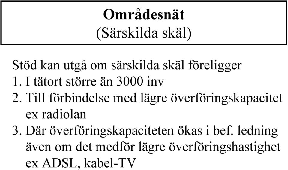 Till förbindelse med lägre överföringskapacitet ex radiolan 3.