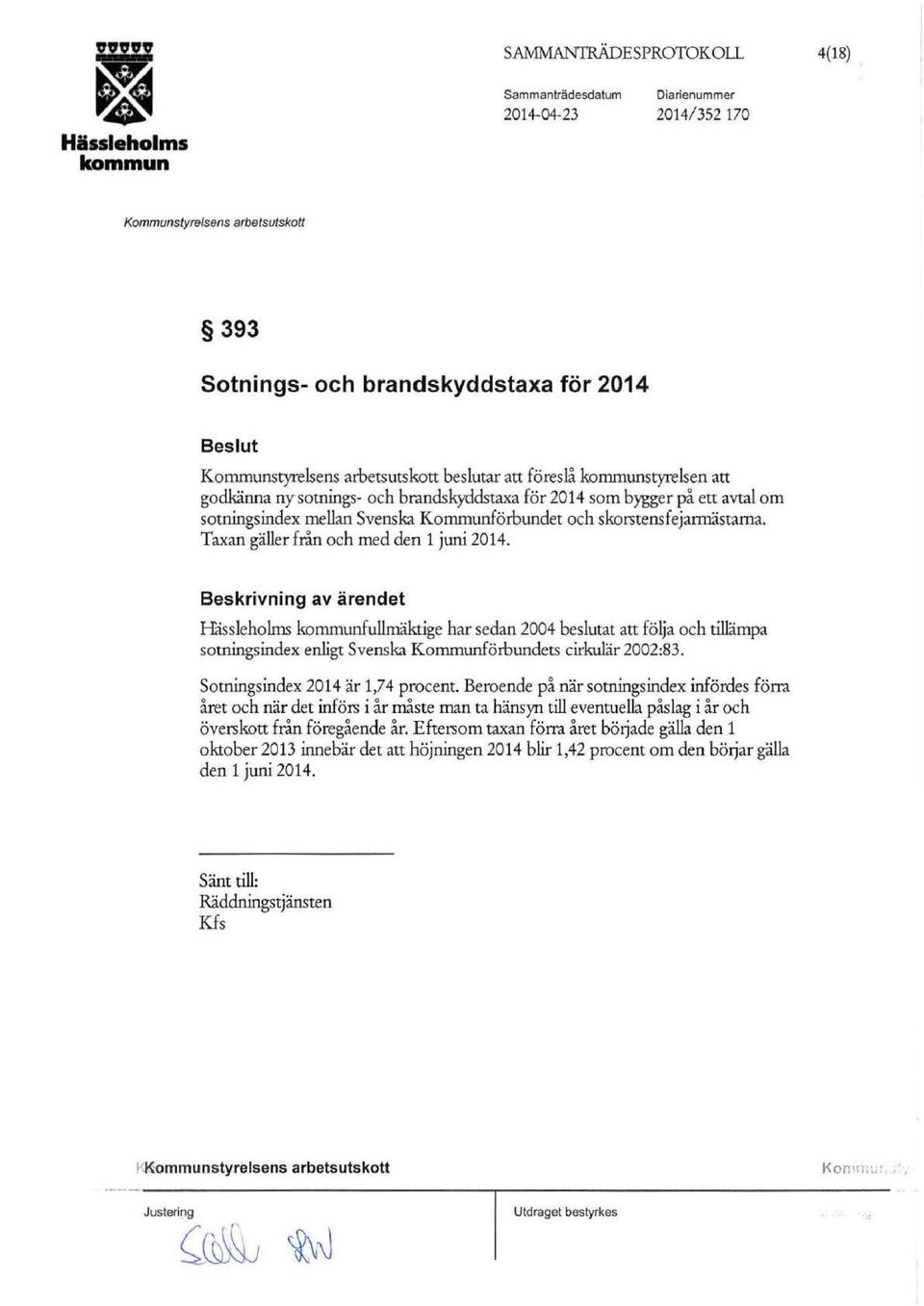 Beskrivning av ärendet Håssieholms fullmäktige har sedan 2004 beslutat att följa och tillämpa sotningsindex enligt Svenska Kommunförbundets cirkulär 2002:83. Sotningsindex 2014 är 1,74 procent.